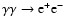 $\gamma \gamma \rightarrow \rm e^+e^-$