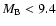 $M_{\rm B} < 9.4$