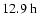 $12.9~{\rm h}$