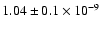 $1.04 \pm 0.1\times 10^{-9}$