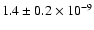 $1.4 \pm 0.2\times 10^{-9}$