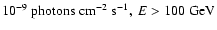 $10^{-9}~{\rm photons~cm^{-2}~s^{-1}},~E>100~{\rm GeV}$
