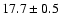 $ 17.7 \pm { 0.5 } $