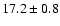 $ 17.2 \pm { 0.8 } $