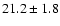 $ 21.2 \pm { 1.8 } $