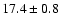 $ 17.4 \pm { 0.8 } $