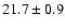$ 21.7 \pm { 0.9 } $