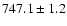 $747.1 \pm 1.2$