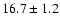 $ 16.7 \pm { 1.2 } $
