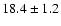 $ 18.4 \pm { 1.2 } $