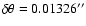 $\delta\theta=0.01326''$