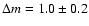 $\Delta m=1.0 \pm 0.2$