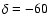 $\delta=-60$