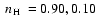 $\mbox{~$n_{\rm H}$ }=0.90, 0.10$