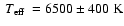 $\mbox{~$T_{\rm eff}$ }=6500\pm400~\mbox{K}$