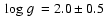 $\mbox{~log~$g$ }=2.0\pm0.5$