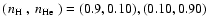 $(\!\mbox{~$n_{\rm H}$ }, \mbox{~$n_{\rm He}$ }) = (0.9,0.10),
(0.10, 0.90)$
