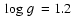 $\mbox{~log~$g$ }=1.2$