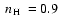 $\mbox{~$n_{\rm H}$ }=0.9$