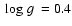 $\mbox{~log~$g$ }=0.4$