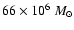 $66\times 10^6~M_{\odot}$