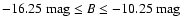 $-16.25~{\rm mag} \leq B \leq -10.25~\rm mag$