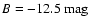 $B=-12.5~\rm mag$