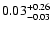 $\rm0.03^{+0.26}_{-0.03}$