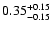 $\rm0.35^{+0.15}_{-0.15}$