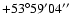 $ +53{\rm ^\circ} 59{\rm ^\prime} 04{\rm ^{\prime\prime}}$