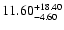 $\rm 11.60^{+18.40}_{-4.60}$