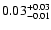 $\rm0.03^{+0.03}_{-0.01}$