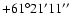 $ +61{\rm ^\circ} 21{\rm ^\prime} 11{\rm ^{\prime\prime}}$