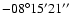 $ -08{\rm ^\circ} 15{\rm ^\prime} 21{\rm ^{\prime\prime}}$