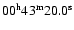 $00{\rm ^h} 43{\rm ^m} 20.0{\rm ^s}$