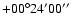 $ +00{\rm ^\circ} 24{\rm ^\prime} 00{\rm ^{\prime\prime}}$