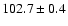 $102.7\pm0.4$