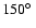 $150\hbox {$^\circ $ }$
