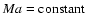 $Ma=\mbox{constant}$