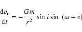 \begin{displaymath}\frac{{\rm d}v_{\rm r}}{{\rm d}t}=-\frac{Gm}{r^2}\sin i\sin~(\omega+v)
\end{displaymath}