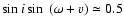 $\sin i\sin~(\omega+v)\simeq 0.5$
