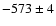$-573\pm4$