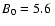 $B_0=5.6\;$