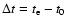 $\Delta t= t_{\rm e}-t_0$