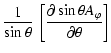 $\displaystyle \frac{1}{\sin\theta}~\left[ \frac{\partial\sin\theta A_{\varphi}}{\partial\theta}\right]$