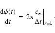 \begin{displaymath}
\frac{{\rm d}\psi(t)}{{\rm d}t} = \left. 2\pi \frac{c_{\rm e}}{\Delta t} \right\vert _{r=1}\cdot
\end{displaymath}