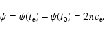 \begin{displaymath}
\psi = \psi(t_{\rm e}) - \psi(t_0)= 2\pi c_{\rm e}.
\end{displaymath}