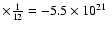 $\times \frac{1}{12} = -5.5\times10^{21}\;$