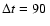$\Delta t=90\;$