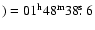$) = 01^{\rm h}48^{\rm m}38\hbox{$.\!\!^{\rm s}$ }6$
